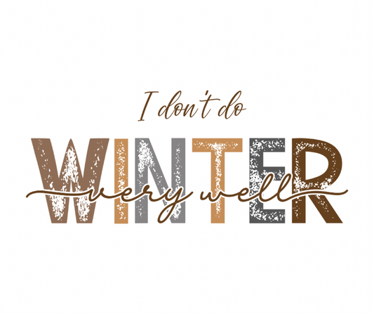 I Don’t Do Winter Very Well Funny Winter Sublimation Design
