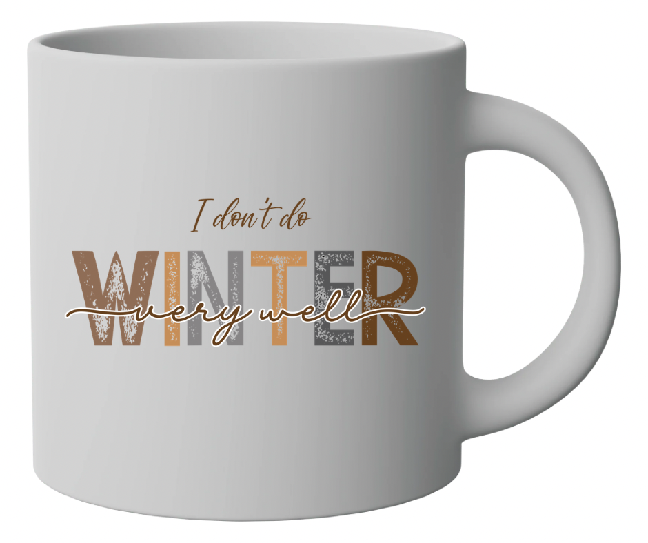 I Don’t Do Winter Very Well Funny Winter Sublimation Design