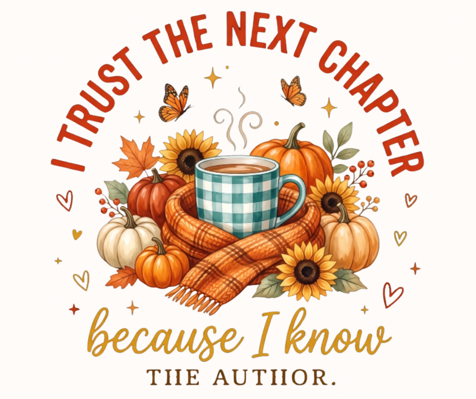 I Trust the Next Chapter Because I Know the Author Fall Digital Download