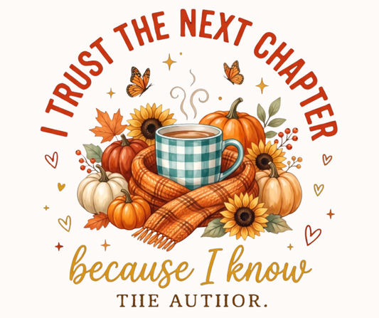 I Trust the Next Chapter Because I Know the Author Fall Digital Download